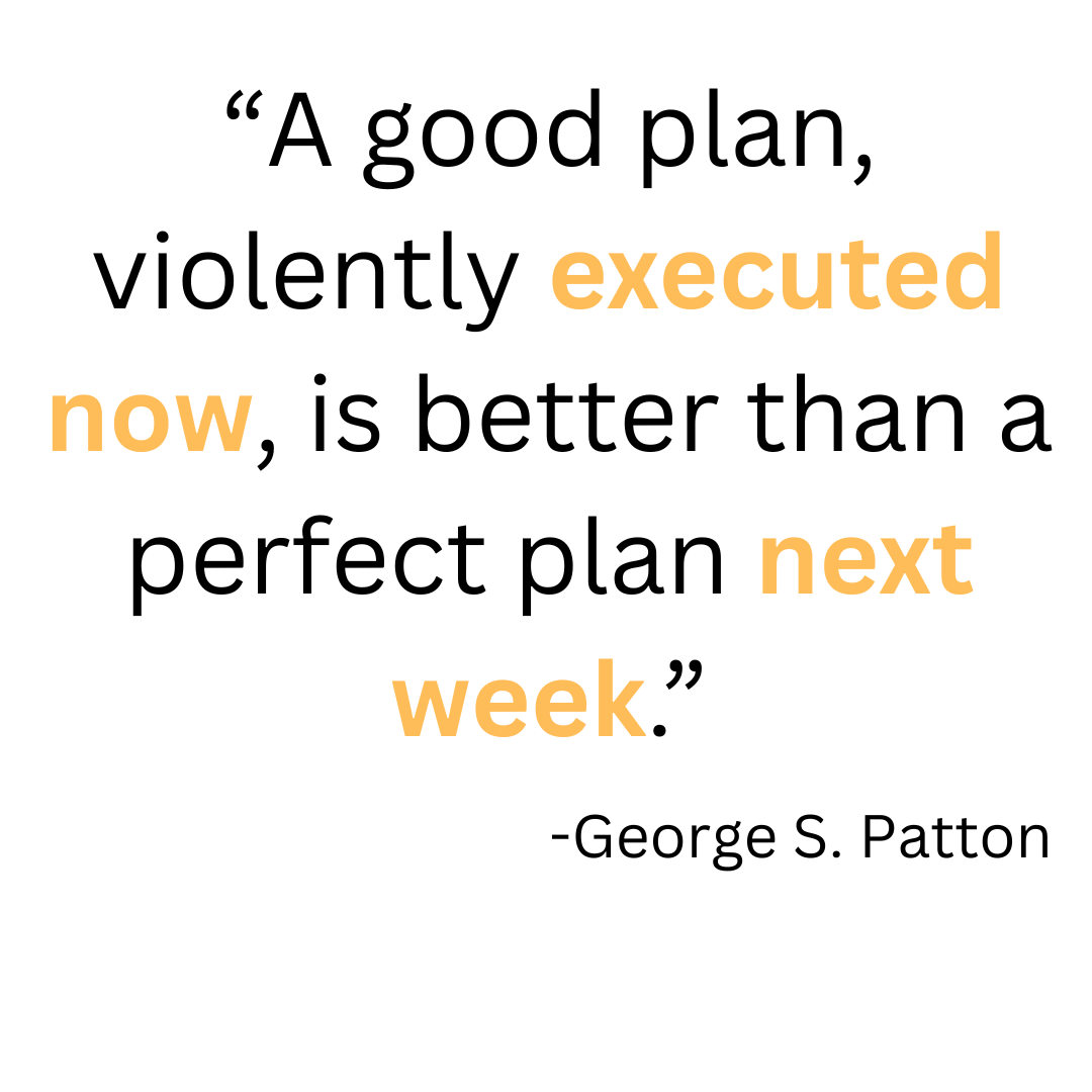 A good plan today is better than a perfect plan next week quote
